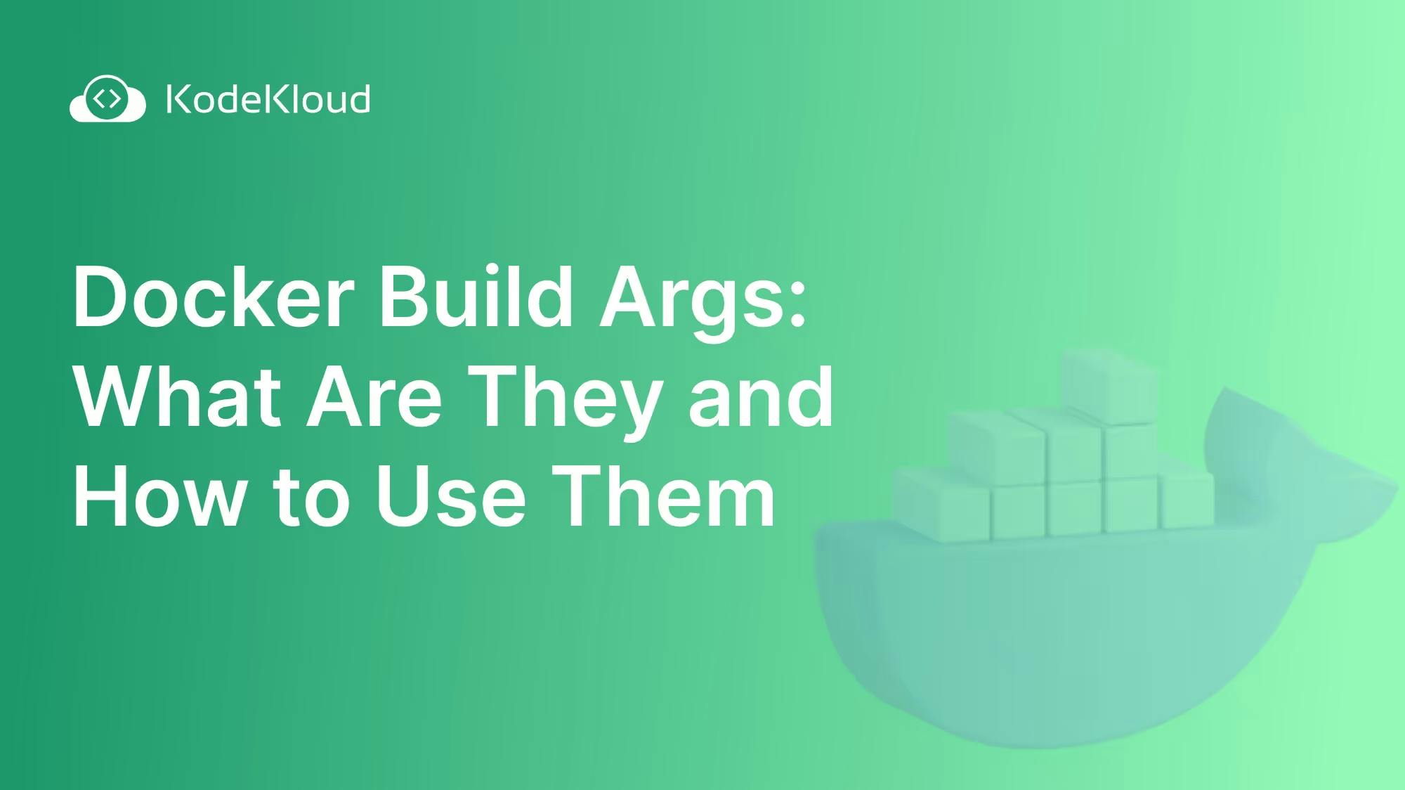 Docker Build Args: Waht Are They and How to Use Them
